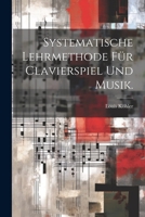 Systematische Lehrmethode F�r Clavierspiel Und Musik. 1022382926 Book Cover