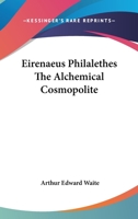 Eirenaeus Philalethes The Alchemical Cosmopolite 1417908696 Book Cover