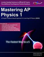 Mastering AP Physics 1: A Simple Problems Based Approach to Learning AP Physics (2019 Edition) 1093437537 Book Cover