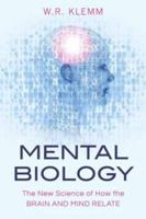 Mental Biology: The New Science of How the Brain and Mind Relate 1616149442 Book Cover