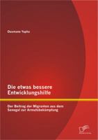 Die Etwas Bessere Entwicklungshilfe: Der Beitrag Der Migranten Aus Dem Senegal Zur Armutsbekampfung 3842863977 Book Cover