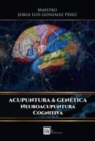 Acupuntura & Genetica: Neuroacupuntura Cognitiva 9807844185 Book Cover