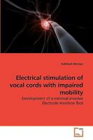 Electrical stimulation of vocal cords with impaired mobility: Development of a minimal invasive Electrode Insertion Tool 3639231112 Book Cover