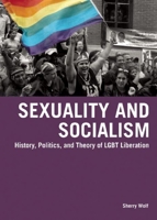 Sexuality and Socialism: History, Politics, and Theory of LGBT Liberation 1931859795 Book Cover