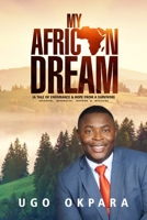 MY AFRICAN DREAM: A Tale of Endurance & Hope from a Survivor B08BDSDCR3 Book Cover