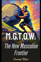M.G.T.O.W.: The New Masculine Frontier (redpilled revolutionary civil rights for men) B0DYP82CC8 Book Cover