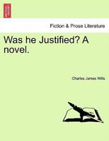 Was he Justified? A novel. 1241402248 Book Cover