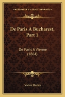 De Paris A Bucharest, Part 1: De Paris A Vienne (1864) 112050791X Book Cover