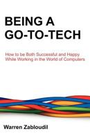 Being a Go-To-Tech: How to Be Both Successful and Happy While Working in the World of Computers 1612331114 Book Cover