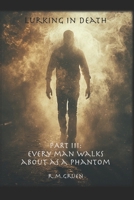 Lurking in Death: Part III: Every Man Walks About As A Phantom B0GLN624YF Book Cover