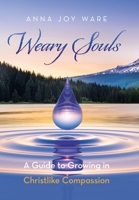 Weary Souls: A Guide to Growing in Christlike Compassion B0FRRTX85F Book Cover