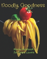 Noodly Goodness: Recipe Notebook for Pasta Lovers 1657903141 Book Cover