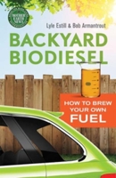 Backyard Biodiesel: How to Brew Your Own Fuel 0865717850 Book Cover