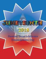 Juneteenth 2018: Denton, Texas Celebrates Emancipation Day 1719453934 Book Cover