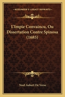 L'Impie Convaincu, Ou Dissertation Contre Spinosa (1685) 1166043541 Book Cover