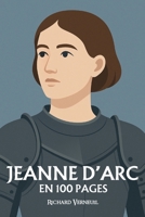 Jeanne d'Arc : ses plus grands exploits en 100 pages: Une épopée de foi et de révolte, où une voix divine soulève un peuple et change le destin de la France. B0FX91K625 Book Cover