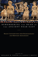 Remembering the Dead in the Ancient Near East: Recent Contributions from Bioarchaeology and Mortuary Archaeology 1607323249 Book Cover