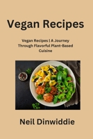 Vegan Recipes: Vegan Recipes A Journey Through Flavorful Plant-Based Cuisine 1088108482 Book Cover