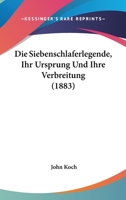 Die Siebenschläferlegnede: ihr Ursprung und ihre Verbreitung : eine mythologisch-literaturgeschichtliche Studie 1161126953 Book Cover
