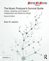 The Music Producer’s Survival Guide: Chaos, Creativity, and Career in Independent and Electronic Music 1138697850 Book Cover