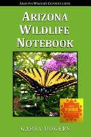 Arizona Wildlife Notebook:  Volume I, The Vertebrates 1496079957 Book Cover