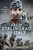 From Stalingrad to Italy - Von Senger's War: The German General Who Defied Hitler 1036127664 Book Cover
