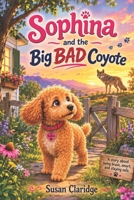 Sophina and the Big BAD Coyote (Sophina's Goldendoodle Adventures) B0HFRHFLVM Book Cover