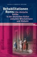 Rehabilitationen ROMs: Die Romische Antike in Der Deutschen Kultur Zwischen Winckelmann Und Niebuhr 3825360423 Book Cover