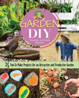 Garden DIY: 25 Fun-to-Make Projects for an Attractive and Productive Garden (CompanionHouse Books) Plans & Step-by-Step Instructions for a Compost Bin, Rain Barrel, Birdbath, Arbor, Trellis, and More 1620083345 Book Cover