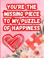 You're the missing piece to my puzzle of happiness: Coloring Book with Love Quotes for Her and Him. Make a Romantic Gift to Your Wife, Girlfriend, you B0CPYC255L Book Cover