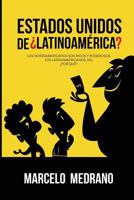 Estados Unidos de Latinoamerica?: Los Norteamericanos Son Ricos y Poderosos. Los Latinoamericanos, No. Por Que? 1539395413 Book Cover