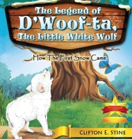 The Legend of d'Woofta, the Little White Wolf: How the First Snow Came 1961204606 Book Cover