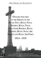 Cross of Sacrifice. Vol. 2: Officers Who Died in the Service of the Royal Navy, Rnr, Rnvr, Rm, Rnas and RAF, 1914-1919. 1845749960 Book Cover