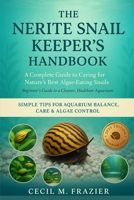 THE NERITE SNAIL KEEPER’S HANDBOOK: A Complete Guide to Caring for Nature’s Best Algae-Eating Snails B0FV8QJC4Q Book Cover
