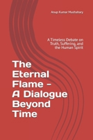The Eternal Flame - A Dialogue Beyond Time: A Timeless Debate on Truth, Suffering, and the Human Spirit B0FF38LVVN Book Cover