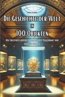 Die Geschichte der Welt in 100 Objekten: Wie Artefakte unsere Vergangenheit, Gegenwart und Zukunft formen (German Edition) B0DVSL64X7 Book Cover