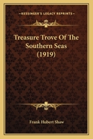 Treasure Trove Of The Southern Seas (1919) 1167222601 Book Cover