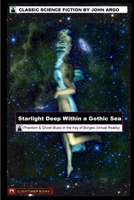 Starlight Deep Within a Gothic Sea (a Science Fiction Novel): Phantoms & Ghost Music in the Key of Borges (Virtual Reality) 0743322789 Book Cover