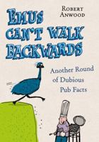 Emus Can't Walk Backwards: Another Round of Dubious Pub Facts 0091921511 Book Cover