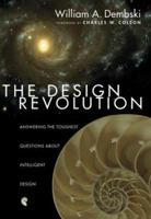 The Design Revolution: Answering The Toughest Questions About Intelligent Design 0830823751 Book Cover