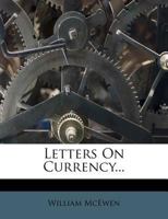 Letters On Currency... 1271105829 Book Cover