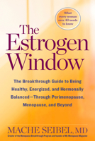 The Estrogen Window: The Breakthrough Guide to Being Healthy, Energized, and Hormonally Balanced--Through Perimenopause, Menopause, and Beyond 1623366747 Book Cover
