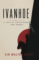 Ivanhoe: A Tale of Chivalry, Honor, and Rebellion in Medieval England B0H6VWNJRT Book Cover