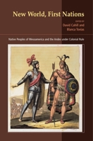 New World, First Nations: Native Peoples of Mesoamerica and the Andes Under Colonial Rule 1903900638 Book Cover