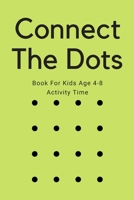 Connect The Dots Book For Kids Age 4-8 Activity Time: Connect The Dots Following The Numbers B08CJSZTF5 Book Cover