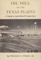 Oil Mill on the Texas Plains: A Study in Agricultural Cooperation 1585440388 Book Cover