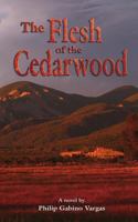 The Flesh of the Cedarwood 1502856050 Book Cover