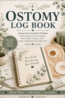 Ostomy Log Book: Ostomy Care Journal for Tracking Stoma Output, Pouch Changes, Skin Health, Supplies, Diet, Leaks, Appointments & Daily Care 3384992210 Book Cover