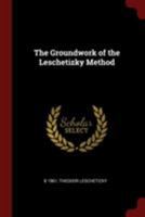 The Groundwork of the Leschetizky Method 0353045349 Book Cover