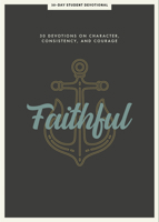 Faithful - Teen Devotional, Volume 8: 30 Devotions on Character, Consistency, and Courage 1087744296 Book Cover
